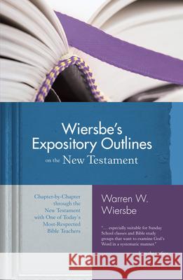 Wiersbe's Expository Outlines on the New Testament: Chapter-By-Chapter Through the New Testament with One of Today's Most Respected Bible Teachers Warren W. Wiersbe 9780896938489 Victor