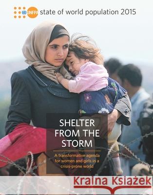 State of the World Population: 2015: Shelter from the Storm - A Transformative Agenda for Women and Girls in a Crisis-Prone World United Nations Population Fund   9780897149877 United Nations Publications