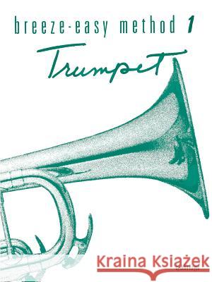Breeze-Easy Method for Trumpet (Cornet), Book I John Kinyon 9780897243742 Warner Bros. Publications Inc.,U.S.