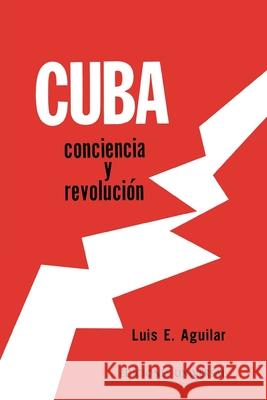 Cuba: CONCIENCIA Y REVOLUCIÓN. El proceso de una reflexión sobre el problema cubano, Luis Aguilar León 9780897290487 Ediciones Universal