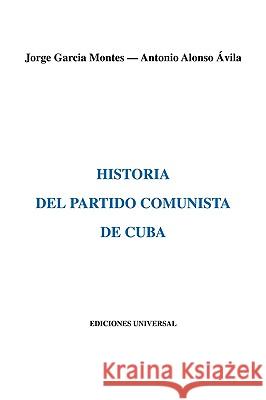 Historia del Partido Comunista de Cuba Jorge Garci Antonio Alons 9780897291231 Ediciones Universal