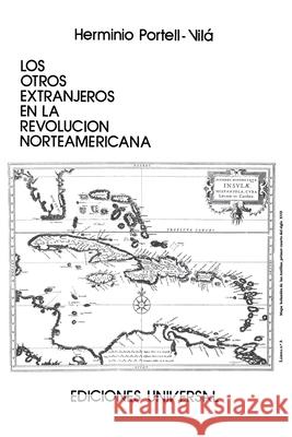 Los Otros Extranjeros En La Revolución Norteamericana Herminio Portell Vilá 9780897291736 Ediciones Universal