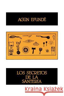 Los Secretos de la Santeria Efunde, Agun 9780897292047 Ediciones Universal
