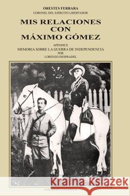 MIS Relaciones Con Maaximo Gaomez Orestes Ferrara Lorenzo Despradel 9780897294317 Ediciones Universal