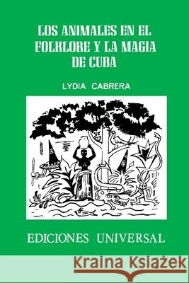 Los Animales En El Folklore Y La Magia de Cuba Lydia Cabrera 9780897294348 Ediciones Universal
