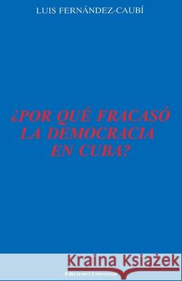 ¿Por Qué Fracasó La Democracia En Cuba?, Fernández-Caubí, Luis 9780897296809