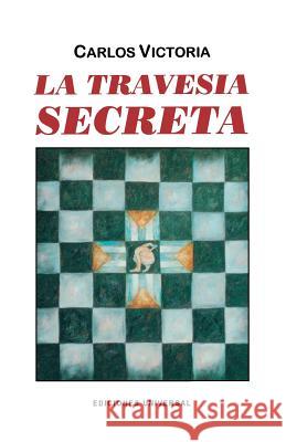 La Travesía Secreta Victoria, Carlos 9780897297295 Ediciones Universal