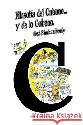 Filosofía del Cubano Y de Lo Cubano: Ensayo de interpretación de lo cubano Sánchez-Boudy, José 9780897297394