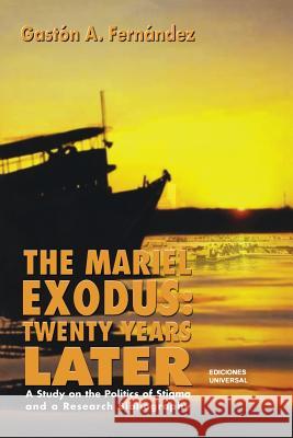 The Mariel Exodus: Twenty Years Later Gastón A Fernández 9780897298216 Ediciones Universal