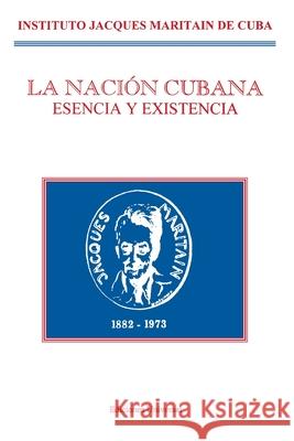 La Nación Cubana: Esencia Y Existencia Maritain de Cuba, Instituto Jacques 9780897298971 Ediciones Universal