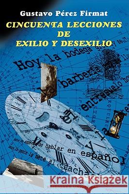 Cincuenta Lecciones de Exilio y Desexilio Gustavo Perez Firmat Gustavo Pere Luis Garci 9780897299169 Cdiciones Universal