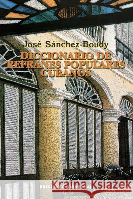 Diccionario de Refranes Populares Cubanos Jose Sanchez-Boudy 9780897299275 Ediciones Universal