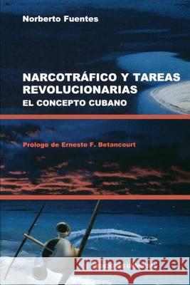 Narcotrafico Y Tareas Revolucionarias El Concepto Cubano Norberto Fuentes Ernesto F. Betancourt 9780897299879