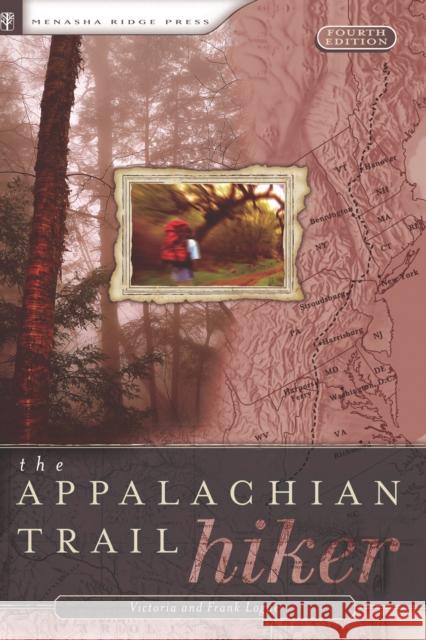 Appalachian Trail Hiker: Trail-Proven Advice for Hikes of Any Length Logue, Victoria 9780897325837 Menasha Ridge Press