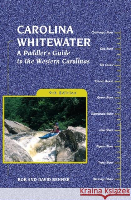 Carolina Whitewater: A Paddler's Guide to the Western Carolinas Benner, David 9780897326179