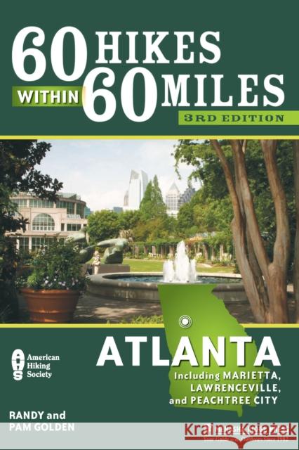 60 Hikes Within 60 Miles: Atlanta: Including Marietta, Lawrenceville, and Peachtree City Golden, Pam 9780897327091 Menasha Ridge Press
