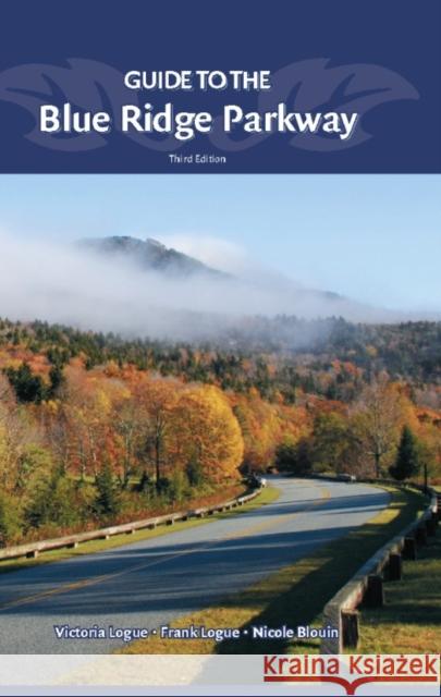 Guide to the Blue Ridge Parkway Frank Logue Victoria Logue Nichole Blouin 9780897329088 Menasha Ridge Press