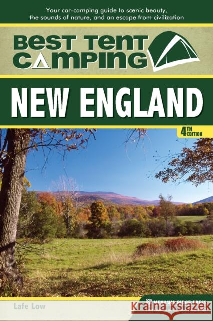 Best Tent Camping: New England: Your Car-Camping Guide to Scenic Beauty, the Sounds of Nature, and an Escape from Civilization Low, Lafe 9780897329644 Menasha Ridge Press
