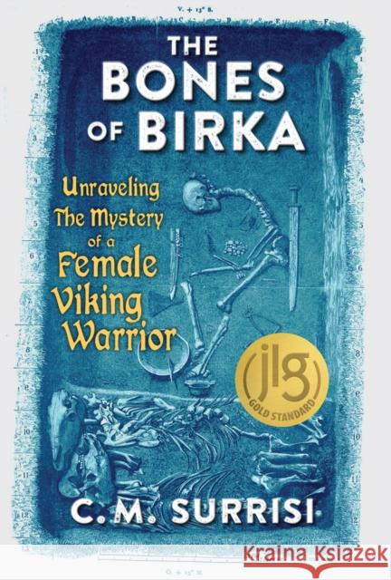 The Bones of Birka: Unraveling the Mystery of a Female Viking Warrior C.M. Surrisi 9780897332606 Chicago Review Press