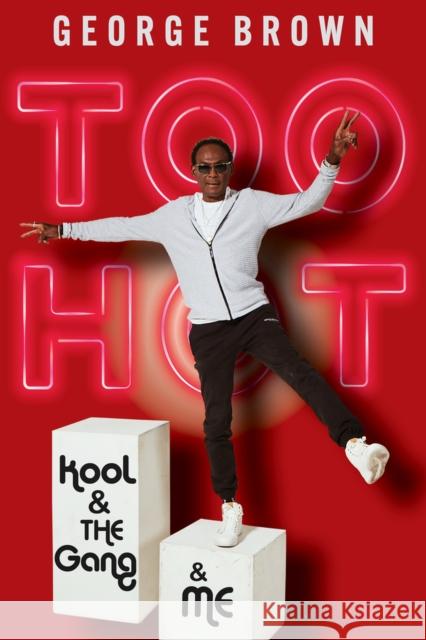 Too Hot: Kool & the Gang & Me George Brown Dave Smitherman 9780897333115 Chicago Review Press