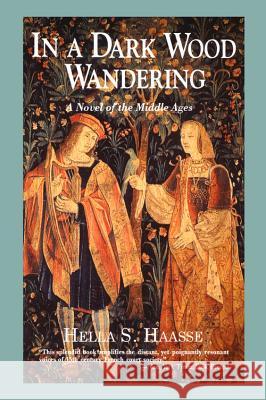 In a Dark Wood Wandering: A Novel of the Middle Ages Haasse, Hella S. 9780897333566