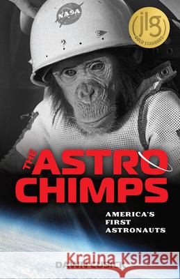 The Astrochimps: America's First Astronauts Dawn Cusick 9780897334143 Chicago Review Press