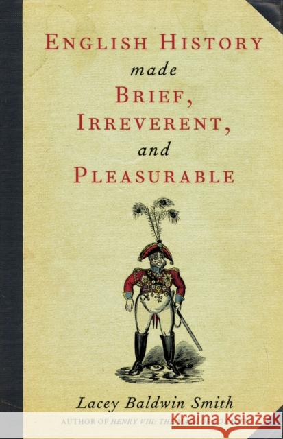 English History Made Brief, Irreverent, and Pleasurable Smith, Lacey Baldwin 9780897335478 Academy Chicago Publishers