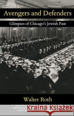 Avengers and Defenders: Glimpses of Chicago's Jewish Past Walter Roth 9780897335737 Academy Chicago Publishers