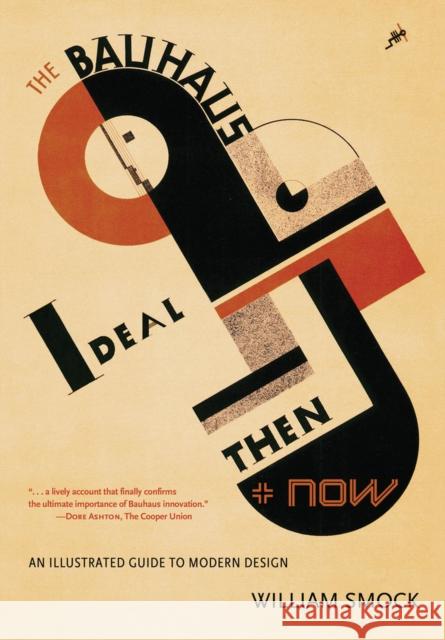 The Bauhaus Ideal Then & Now: An Illustrated Guide to Modern Design Smock, William 9780897335904 Not Avail