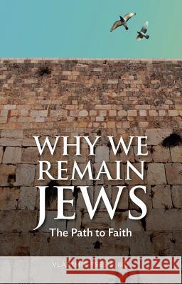 Why We Remain Jews: The Path to Faith Vladimir Tsesis 9780897337175