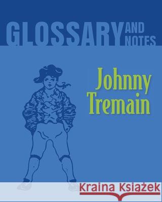 Glossary and Notes: Johnny Tremain Heron Books 9780897390941 Heron Books