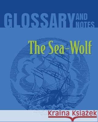 The Sea Wolf Glossary and Notes: The Sea-Wolf Heron Books 9780897391696 Heron Books