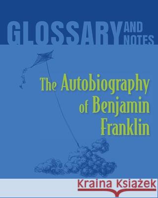 Autobiography of Benjamin Franklin Glossary and Notes: The Autobiography of Benjamin Franklin Heron Books 9780897391801 Heron Books