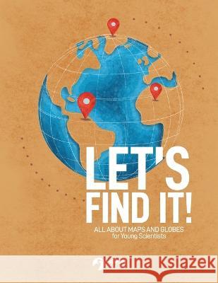 Let's Find It - All About Maps and Globes for Young Scientists Heron Books 9780897392440 Heron Books