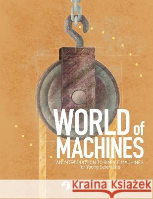 World of Machines -An Introduction to Simple Machines Heron Books 9780897392884 Heron Books