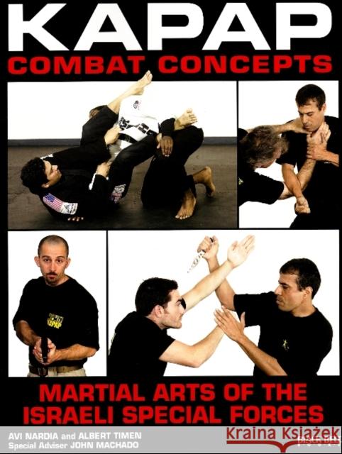 KAPAP Combat Concepts: Martial Arts of the Israeli Special Forces Nardia, Avi 9780897501613 Black Belt Communications Group