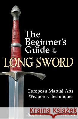 The Beginner's Guide to the Long Sword: European Martial Arts Weaponry Techniques Steaphen Fick 9780897501781 Black Belt Books