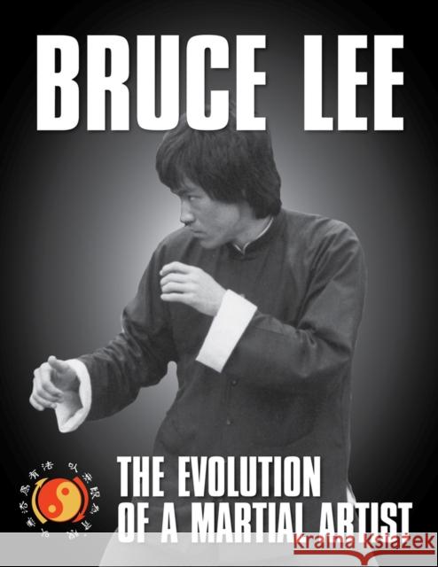 Bruce Lee: The Evolution of a Martial Artist Gong, Tommy 9780897502085