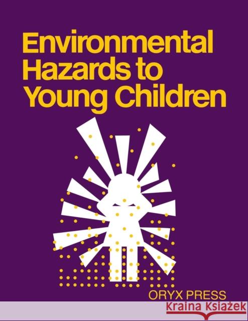 Environmental Hazards to Young Children Unknown                                  Dorothy Noyes Kane 9780897742214 Oryx Press