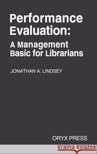 Performance Evaluation: A Management Basic for Librarians Lindsey, Jonathan 9780897743136