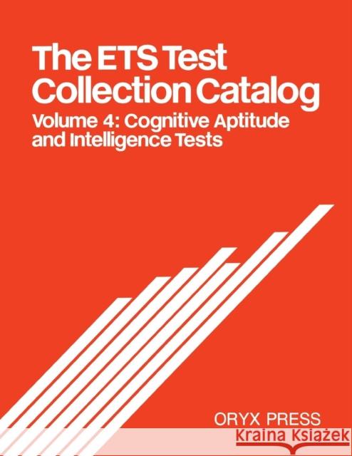 The Ets Test Collection Catalog: Volume 4: Cognitive Aptitude and Intelligence Tests Unknown 9780897745581 Greenwood Press