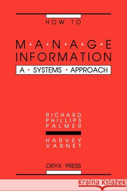 How to Manage Information: A Systems Approach Palmer, Richard 9780897746038