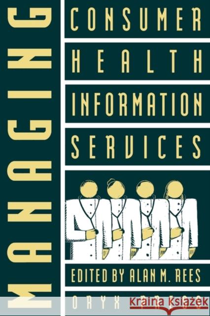 Managing Consumer Health Information Services Alan M. Rees Alan M. Rees 9780897746229 Oryx Press