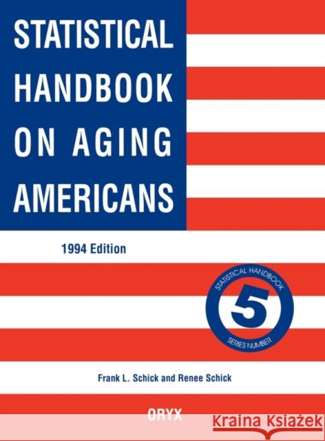 Statistical Handbook on Aging Americans: 1994 Edition Schick, Renee 9780897747219 0