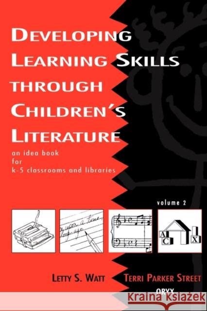 Developing Learning Skills Through Children's Literature: An Idea Book for K-5 Classrooms and Libraries, Volume 2 Street, Terri Parker 9780897747462 Oryx Press
