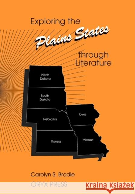 Exploring the Plains States Through Literature Brodie, Carolyn S. 9780897747622