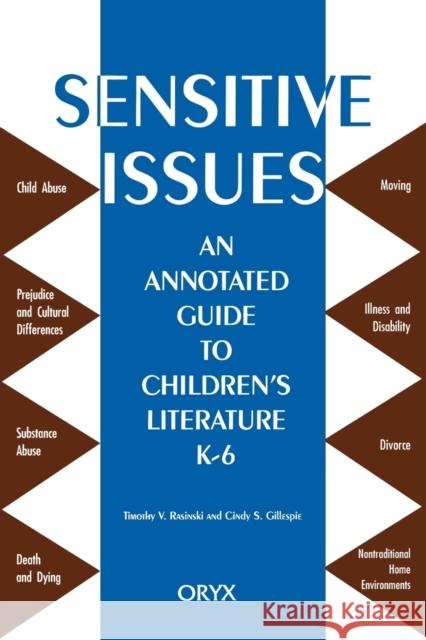 Sensitive Issues: An Annotated Guide to Children's Literature K-6 Gillespie, Cindy S. 9780897747776 Oryx Press