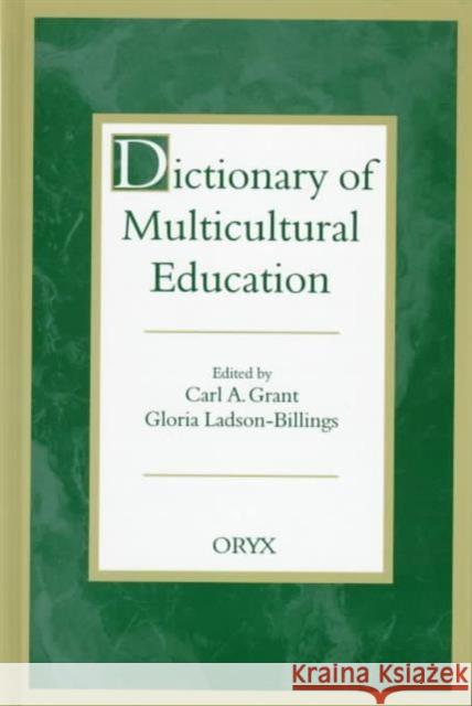 Dictionary of Multicultural Education Carl A. Grant Carl A. Grant Gloria Ladson-Billings 9780897747981 Oryx Press