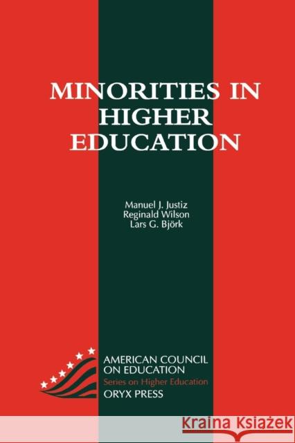 Minorities in Higher Education Manuel J. Justiz Reginald Wilson Lars G. Bjork 9780897748179 Praeger