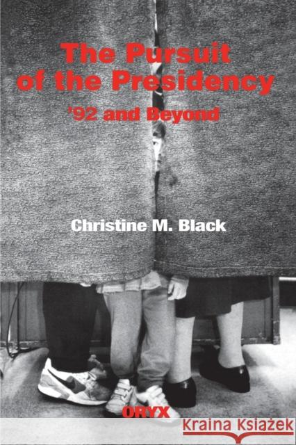 The Pursuit of the Presidency: 92 and Beyond Black, Christine M. 9780897748452 Oryx Press